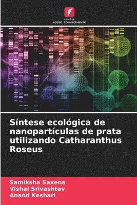 bokomslag Síntese ecológica de nanopartículas de prata utilizando Catharanthus Roseus