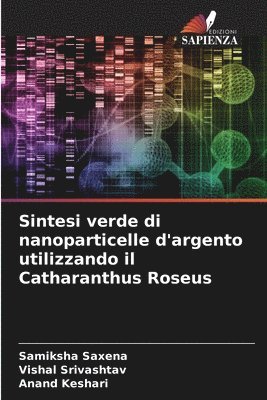 bokomslag Sintesi verde di nanoparticelle d'argento utilizzando il Catharanthus Roseus