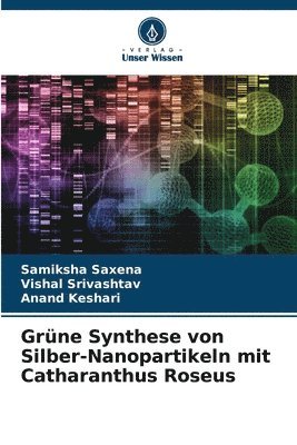 bokomslag Grüne Synthese von Silber-Nanopartikeln mit Catharanthus Roseus