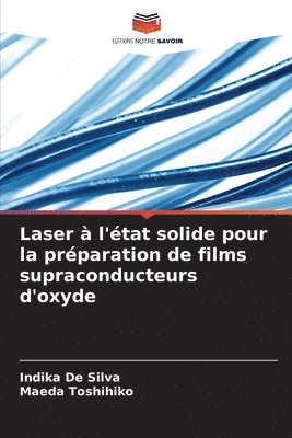 Indika de Silva, Maeda Toshihiko, Indika De Silva - Laser à l'état solide pour la préparation de films supraconducteurs d'oxyde, Häftad