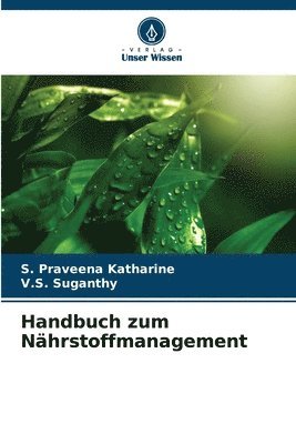 S Praveena Katharine, V S Suganthy, S. Praveena Katharine, V. S. Suganthy, V.S. Suganthy - Handbuch zum Nährstoffmanagement, Häftad