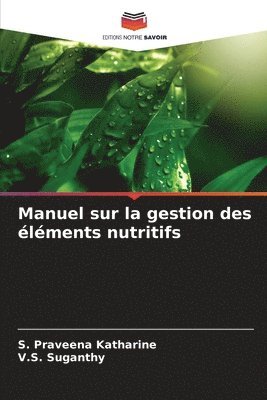 S Praveena Katharine, V S Suganthy, S. Praveena Katharine, V. S. Suganthy, V.S. Suganthy - Manuel sur la gestion des éléments nutritifs, Häftad