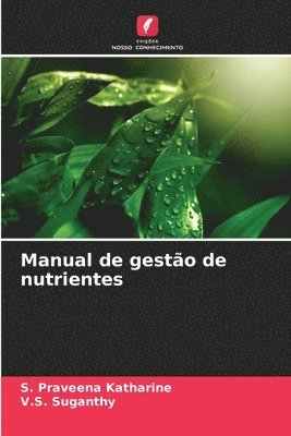 S Praveena Katharine, V S Suganthy, S. Praveena Katharine, V. S. Suganthy, V.S. Suganthy - Manual de gestão de nutrientes, Häftad