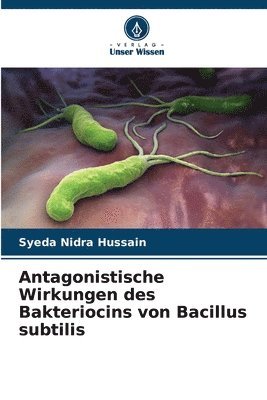 Antagonistische Wirkungen des Bakteriocins von Bacillus subtilis