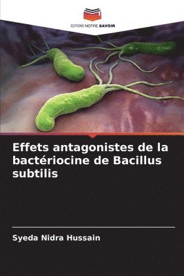 Syeda Nidra Hussain - Effets antagonistes de la bactériocine de Bacillus subtilis, Häftad