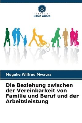 bokomslag Die Beziehung zwischen der Vereinbarkeit von Familie und Beruf und der Arbeitsleistung