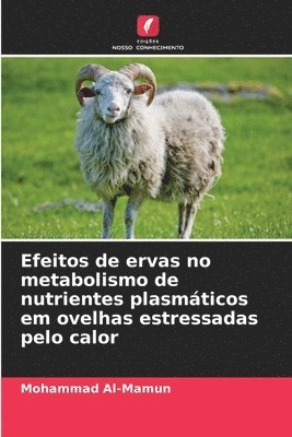 bokomslag Efeitos de ervas no metabolismo de nutrientes plasmticos em ovelhas estressadas pelo calor