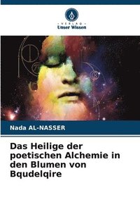 bokomslag Das Heilige der poetischen Alchemie in den Blumen von Bqudelqire