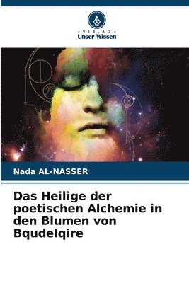 bokomslag Das Heilige der poetischen Alchemie in den Blumen von Bqudelqire