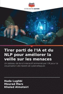 Huda Lughbi, Mourad Mars, Khaled Almotairi - Tirer parti de l'IA et du NLP pour améliorer la veille sur les menaces, Häftad