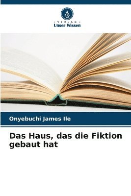 Das Haus, das die Fiktion gebaut hat 1