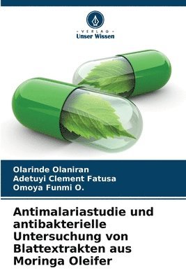 bokomslag Antimalariastudie und antibakterielle Untersuchung von Blattextrakten aus Moringa Oleifer