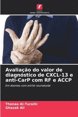 Thanaa Al-Turaihi, Ghasak Ali - Avaliação do valor de diagnóstico de CXCL-13 e anti-CarP com RF e ACCP, Häftad