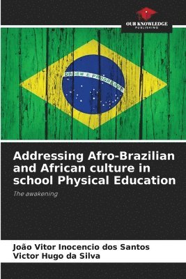 João Vitor Inocencio Dos Santos, Victor Hugo Da Silva, João Vitor Inocencio dos Santos, Victor Hugo da Silva - Addressing Afro-Brazilian and African culture in school Physical Education, Häftad
