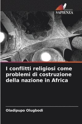 bokomslag I conflitti religiosi come problemi di costruzione della nazione in Africa