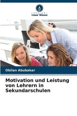 Obilan Abubakar - Motivation und Leistung von Lehrern in Sekundarschulen, Häftad