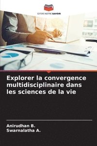 bokomslag Explorer la convergence multidisciplinaire dans les sciences de la vie