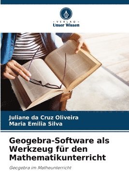 Juliane Da Cruz Oliveira, Maria Emilia Silva, Juliane da Cruz Oliveira - Geogebra-Software als Werkzeug für den Mathematikunterricht, Häftad