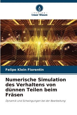 Felipe Klein Fiorentin - Numerische Simulation des Verhaltens von dünnen Teilen beim Fräsen, Häftad