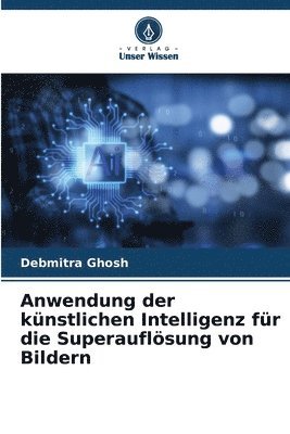 bokomslag Anwendung der künstlichen Intelligenz für die Superauflösung von Bildern