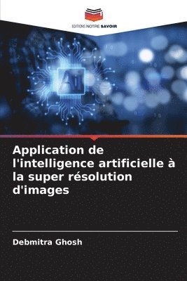 bokomslag Application de l'intelligence artificielle à la super résolution d'images