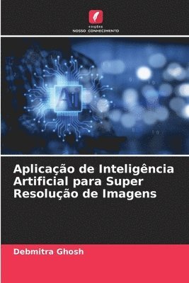 Debmitra Ghosh - Aplicação de Inteligência Artificial para Super Resolução de Imagens, Häftad