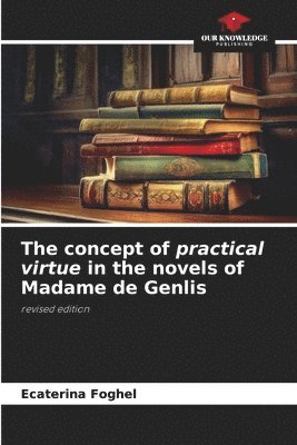 The concept of practical virtue in the novels of Madame de Genlis 1