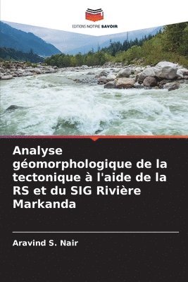 Aravind S Nair, Aravind S. Nair - Analyse géomorphologique de la tectonique à l'aide de la RS et du SIG Rivière Markanda, Häftad