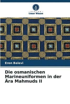 bokomslag Die osmanischen Marineuniformen in der ra Mahmuds II