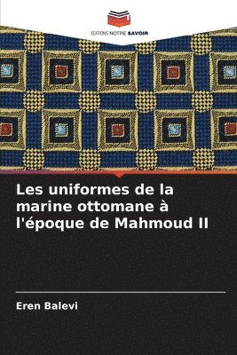 bokomslag Les uniformes de la marine ottomane à l'époque de Mahmoud II