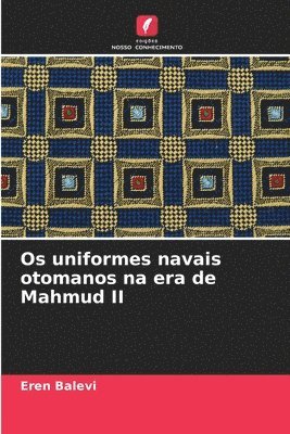 bokomslag Os uniformes navais otomanos na era de Mahmud II