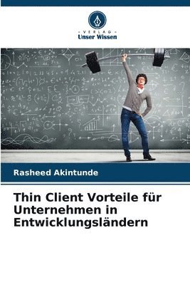 Rasheed Akintunde - Thin Client Vorteile für Unternehmen in Entwicklungsländern, Häftad
