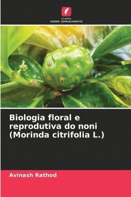 Avinash Rathod - Biologia floral e reprodutiva do noni (Morinda citrifolia L.), Häftad