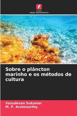 Vasudevan Sukumar, M P Arulmoorthy, M. P. Arulmoorthy - Sobre o plâncton marinho e os métodos de cultura, Häftad