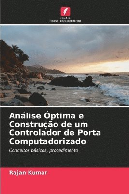 Rajan Kumar - Análise Óptima e Construção de um Controlador de Porta Computadorizado, Häftad