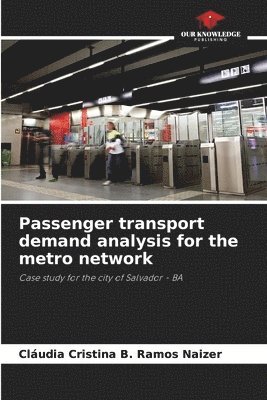 Cláudia Cristina B Ramos Naizer, Cláudia Cristina B. Ramos Naizer - Passenger transport demand analysis for the metro network, Häftad