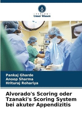 Pankaj Gharde, Anoop Sharma, Hrituraj Rohariya - Alvorado's Scoring oder Tzanaki's Scoring System bei akuter Appendizitis, Häftad