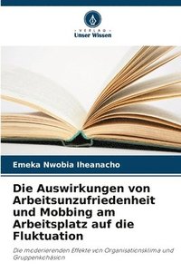 bokomslag Die Auswirkungen von Arbeitsunzufriedenheit und Mobbing am Arbeitsplatz auf die Fluktuation