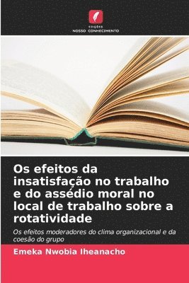 bokomslag Os efeitos da insatisfao no trabalho e do assdio moral no local de trabalho sobre a rotatividade