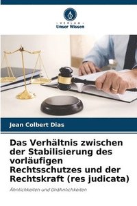 bokomslag Das Verhltnis zwischen der Stabilisierung des vorlufigen Rechtsschutzes und der Rechtskraft (res judicata)