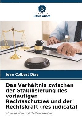 Das Verhltnis zwischen der Stabilisierung des vorlufigen Rechtsschutzes und der Rechtskraft (res judicata) 1