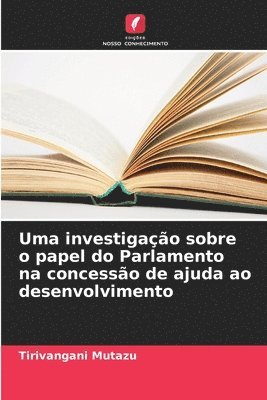 bokomslag Uma investigação sobre o papel do Parlamento na concessão de ajuda ao desenvolvimento