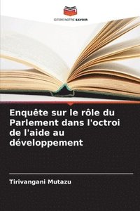 bokomslag Enquête sur le rôle du Parlement dans l'octroi de l'aide au développement