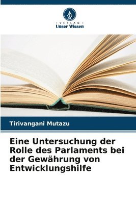 bokomslag Eine Untersuchung der Rolle des Parlaments bei der Gewährung von Entwicklungshilfe