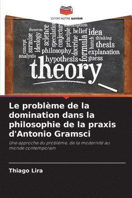 bokomslag problème de la domination dans la philosophie de la praxis d'Antonio Gramsci