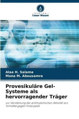 Alaa H Salama, Mona M Abousamra, Alaa H. Salama, Mona M. Abousamra - Provesikuläre Gel-Systeme als hervorragender Träger, Häftad