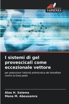 Alaa H Salama, Mona M Abousamra, Alaa H. Salama, Mona M. Abousamra - I sistemi di gel provescicali come eccezionale vettore, Häftad