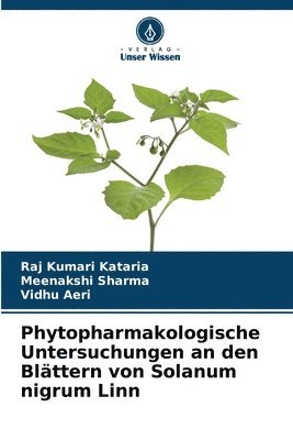 Raj Kumari Kataria, Meenakshi Sharma, Vidhu Aeri - Phytopharmakologische Untersuchungen an den Blättern von Solanum nigrum Linn, Häftad