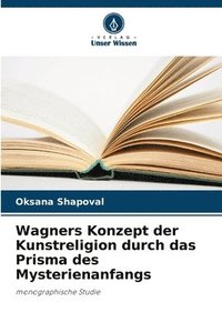 bokomslag Wagners Konzept der Kunstreligion durch das Prisma des Mysterienanfangs