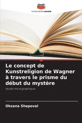 bokomslag Le concept de Kunstreligion de Wagner  travers le prisme du dbut du mystre